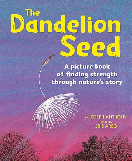 StoryWalk® July 2026 - "The Dandelion Seed: A Picture Book of Finding Strength Through Nature's Story" by Joseph P. Anthony