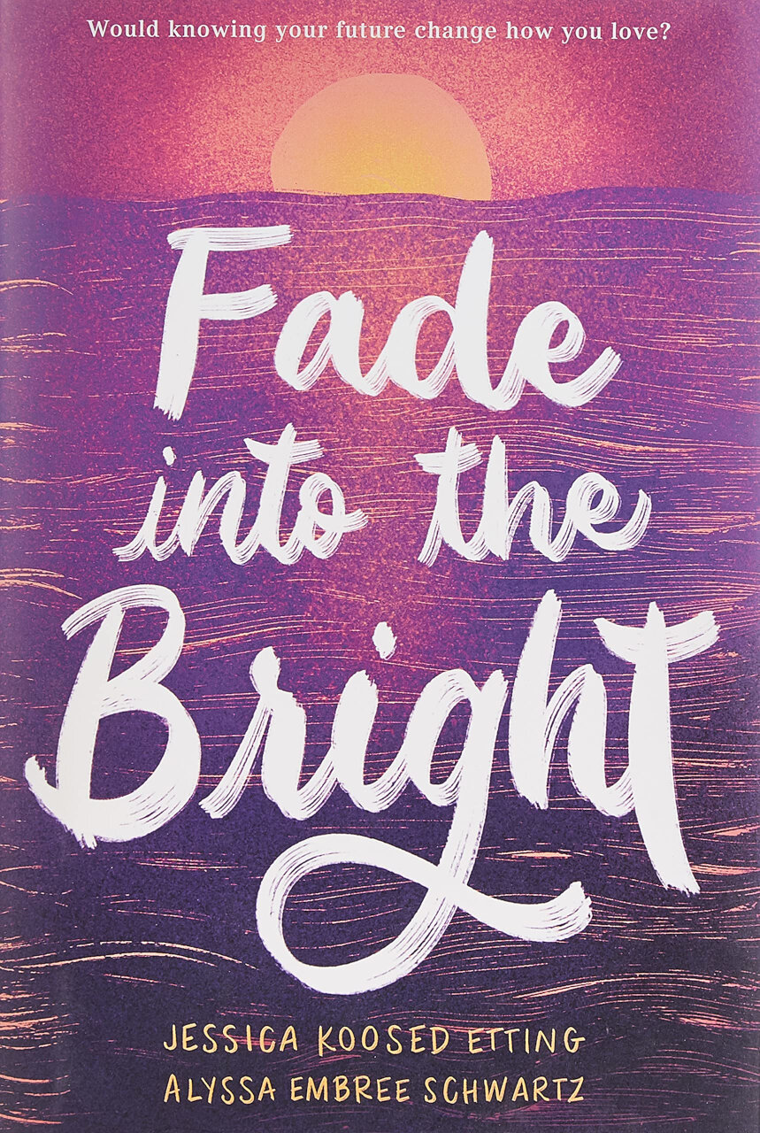 Cover of “Fade into the Bright” by Jessica Koosed Etting and Alyssa Embree Schwartz