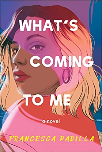 Cover of “What’s Coming to Me” by Francesca Padilla