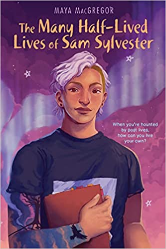 Cover of “The Many Half-Lived Lives of Sam Sylvester” by Maya MacGregor